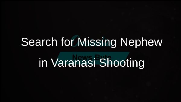 Search for Missing Nephew in Varanasi Shooting