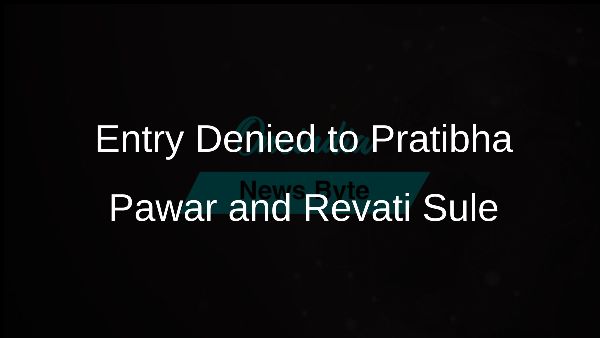 Entry Denied to Pratibha Pawar and Revati Sule