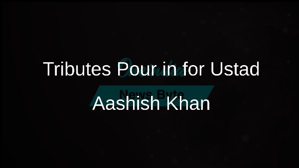 Tributes Pour in for Ustad Aashish Khan