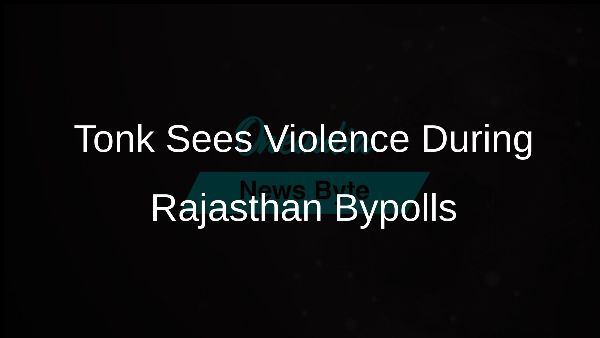 Tonk Sees Violence During Rajasthan Bypolls