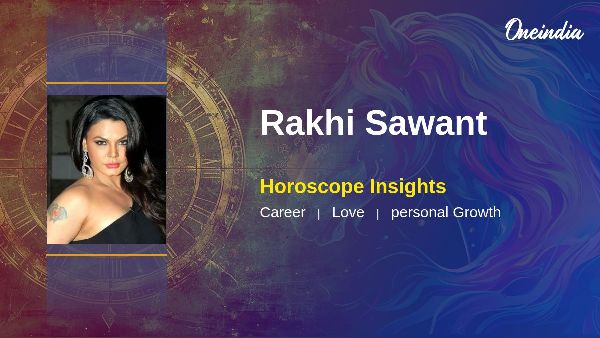 Rakhi Sawant s Horoscope Career Opportunities And Relationship Insights