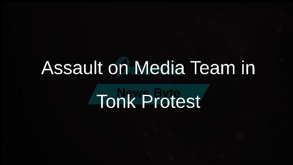 Assault on Media Team in Tonk Protest