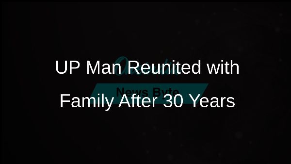 UP Man Reunited with Family After 30 Years UP Man Reunited with Family After 30 Years