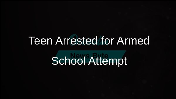 Teen Arrested for Armed School Attempt