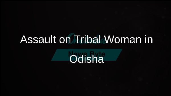 Assault on Tribal Woman in Odisha