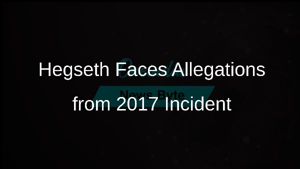 Hegseth Faces Allegations from 2017 Incident