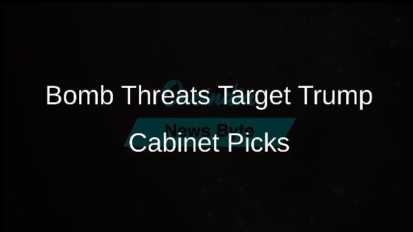 Bomb Threats Target Trump Cabinet Picks