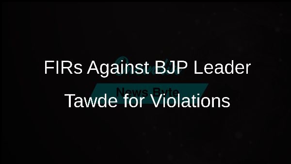 FIRs Against BJP Leader Tawde for Violations