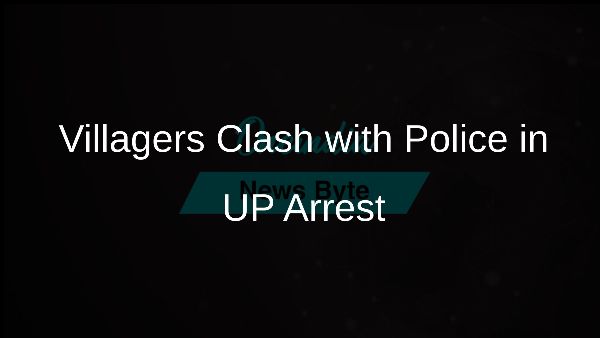 Villagers Clash with Police in UP Arrest