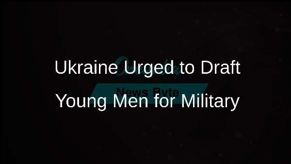 Ukraine Urged to Draft Young Men for Military
