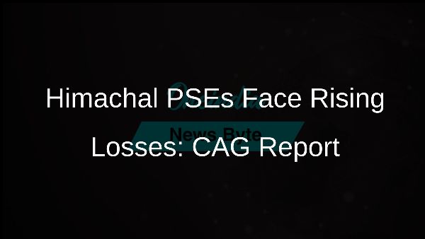 Himachal PSEs Face Rising Losses: CAG Report
