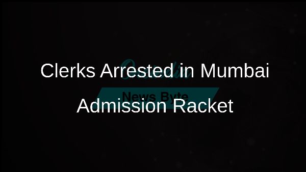 Clerks Arrested in Mumbai Admission Racket