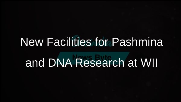 New Facilities for Pashmina and DNA Research at WII