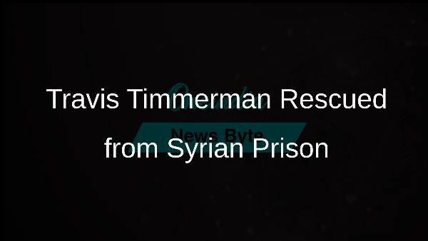 Travis Timmerman Rescued from Syrian Prison
