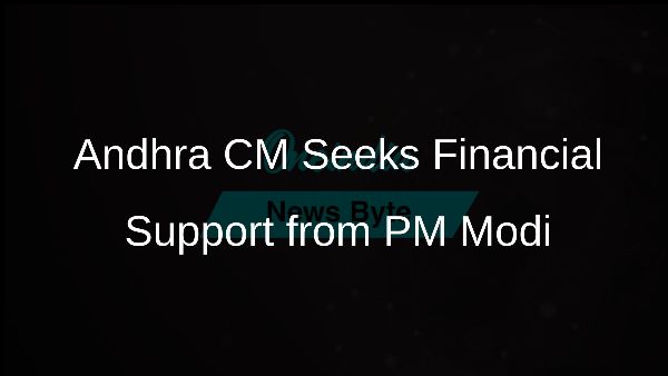 Andhra CM Seeks Financial Support from PM Modi