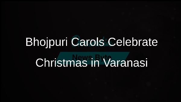 Bhojpuri Carols Celebrate Christmas in Varanasi