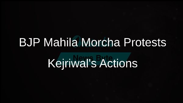 BJP Mahila Morcha Protests Kejriwals Actions