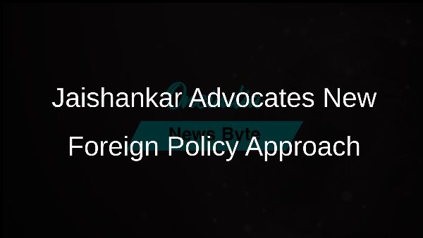 Jaishankar Advocates New Foreign Policy Approach Jaishankar Advocates New Foreign Policy Approach