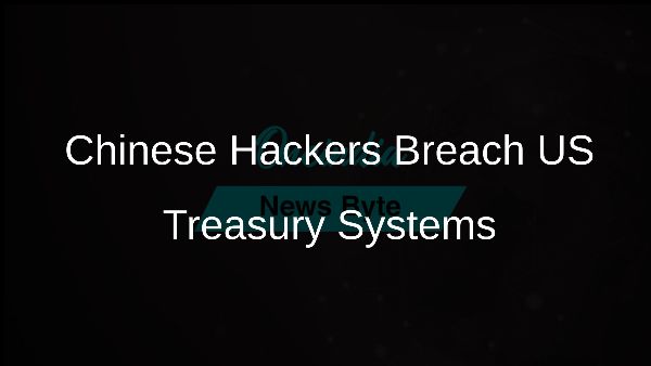 Chinese Hackers Breach US Treasury Systems