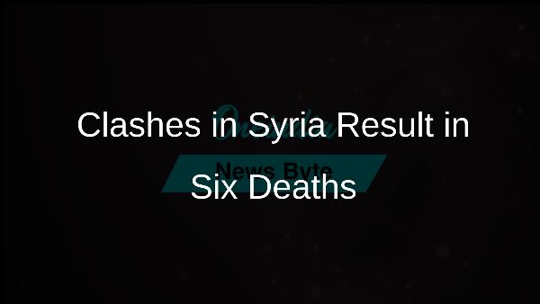 Clashes in Syria Result in Six Deaths