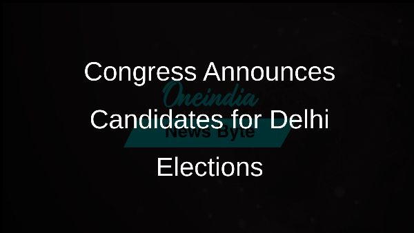 Congress Announces Candidates for Delhi Elections