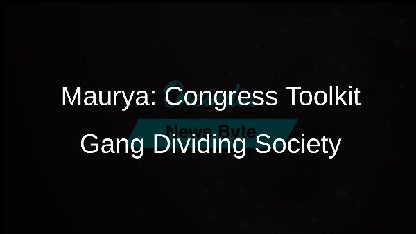 Maurya: Congress Toolkit Gang Dividing Society