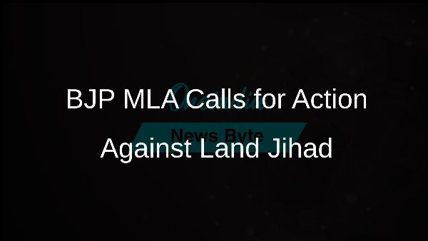 BJP MLA Calls for Action Against Land Jihad
