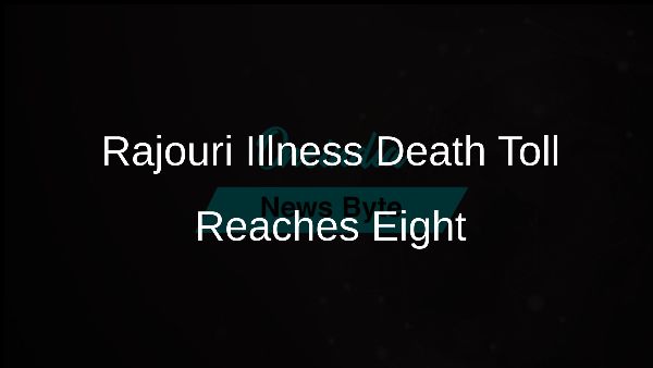 Rajouri Illness Death Toll Reaches Eight