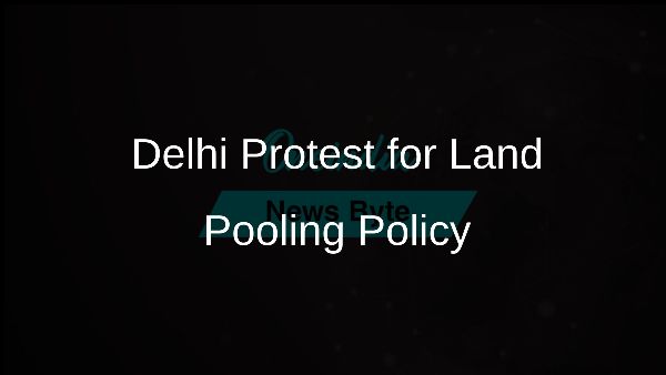 Delhi Protest for Land Pooling Policy