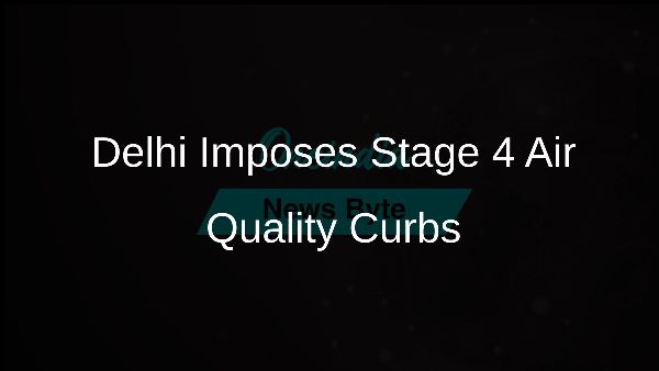 Delhi Imposes Stage 4 Air Quality Curbs