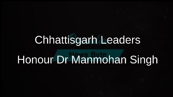 Chhattisgarh Leaders Honour Dr Manmohan Singh