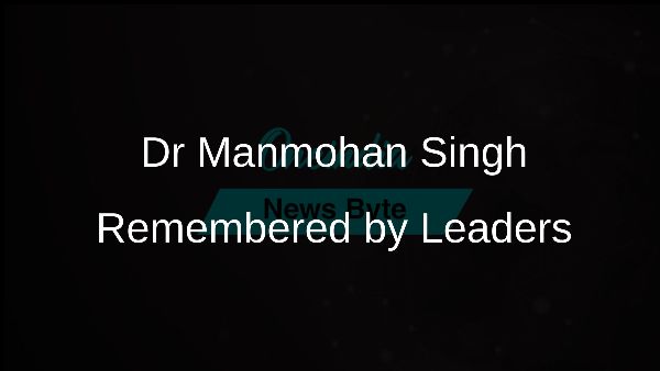 Dr Manmohan Singh Remembered by Leaders