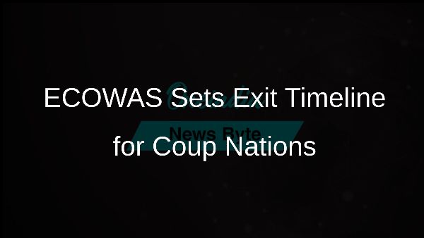 ECOWAS Sets Exit Timeline for Coup Nations ECOWAS Sets Exit Timeline for Coup Nations