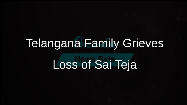 Telangana Family Grieves Loss of Sai Teja