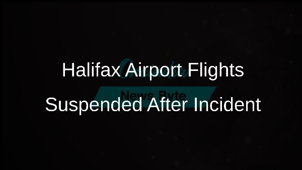 Halifax Airport Flights Suspended After Incident