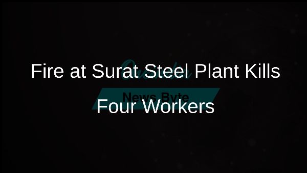 Fire at Surat Steel Plant Kills Four Workers