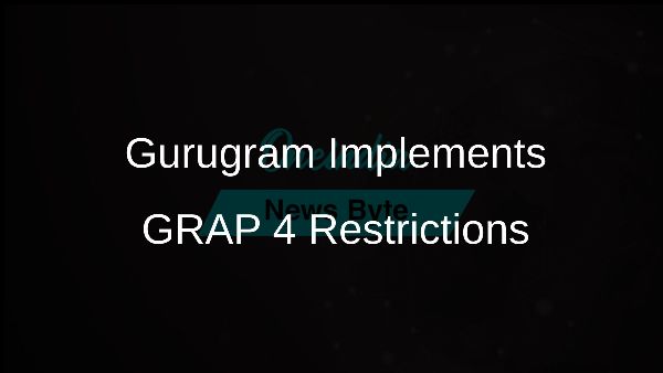 Gurugram Implements GRAP 4 Restrictions