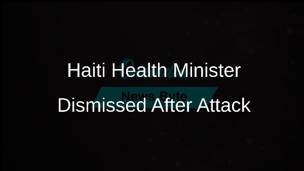 Haiti Health Minister Dismissed After Attack Haiti Health Minister Dismissed After Attack