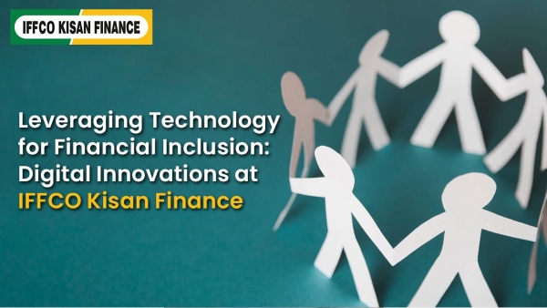 Leveraging Technology for Financial Inclusion Digital Innovations at IFFCO Kisan Finance
