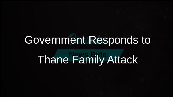 Government Responds to Thane Family Attack Government Responds to Thane Family Attack