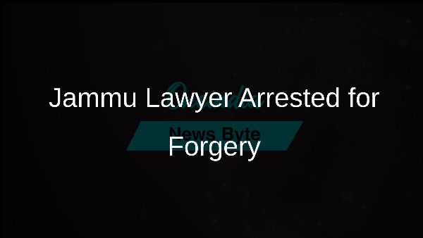 Jammu Lawyer Arrested for Forgery