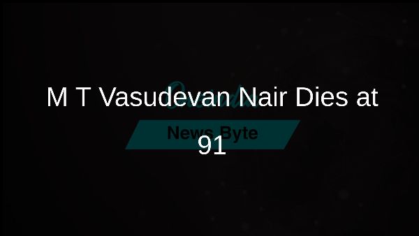 M T Vasudevan Nair Dies at 91