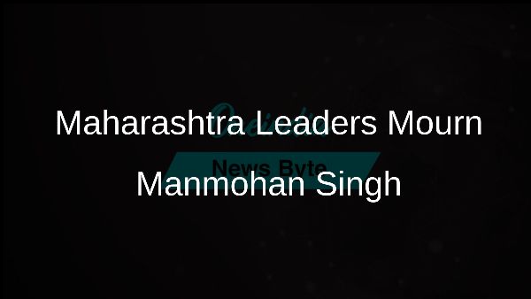 Maharashtra Leaders Mourn Manmohan Singh