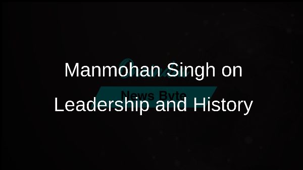 Manmohan Singh on Leadership and History