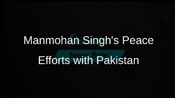 Manmohan Singhs Peace Efforts with Pakistan