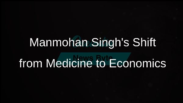 Manmohan Singhs Shift from Medicine to Economics Manmohan Singhs Shift from Medicine to Economics
