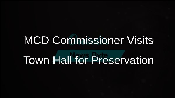 MCD Commissioner Visits Town Hall for Preservation