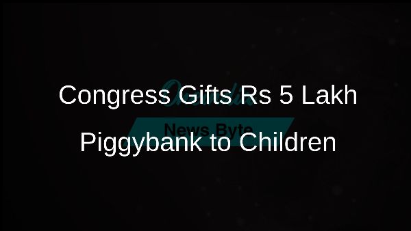 Congress Gifts Rs 5 Lakh Piggybank to Children