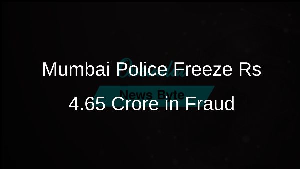 Mumbai Police Freeze Rs 4.65 Crore in Fraud