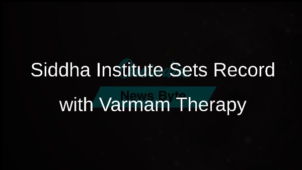 Siddha Institute Sets Record with Varmam Therapy